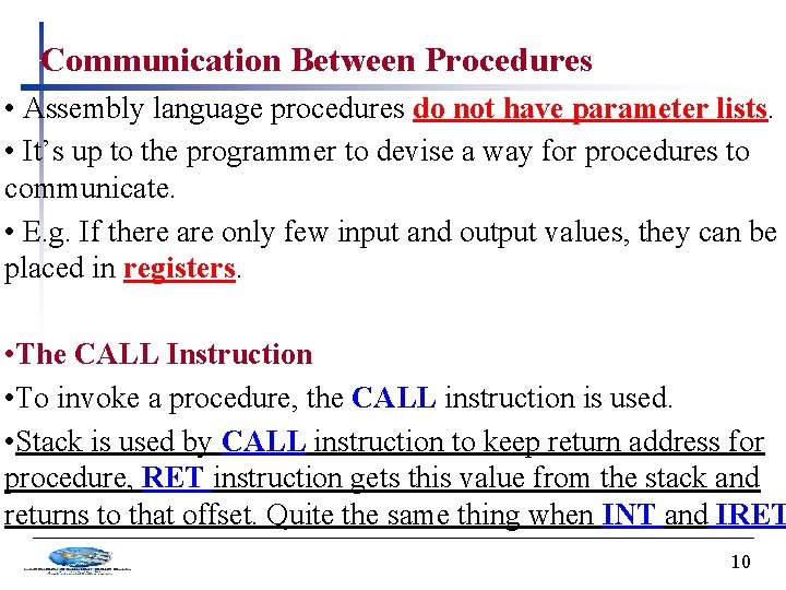 Communication Between Procedures • Assembly language procedures do not have parameter lists. • It’s