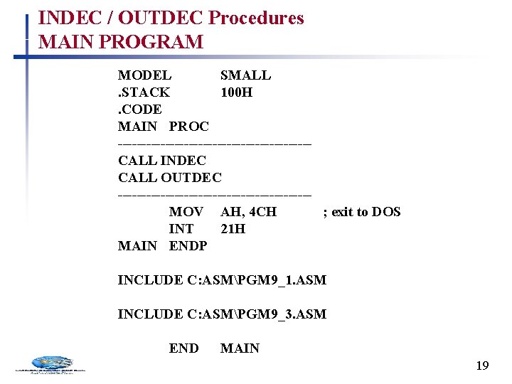 INDEC / OUTDEC Procedures MAIN PROGRAM MODEL SMALL. STACK 100 H. CODE MAIN PROC