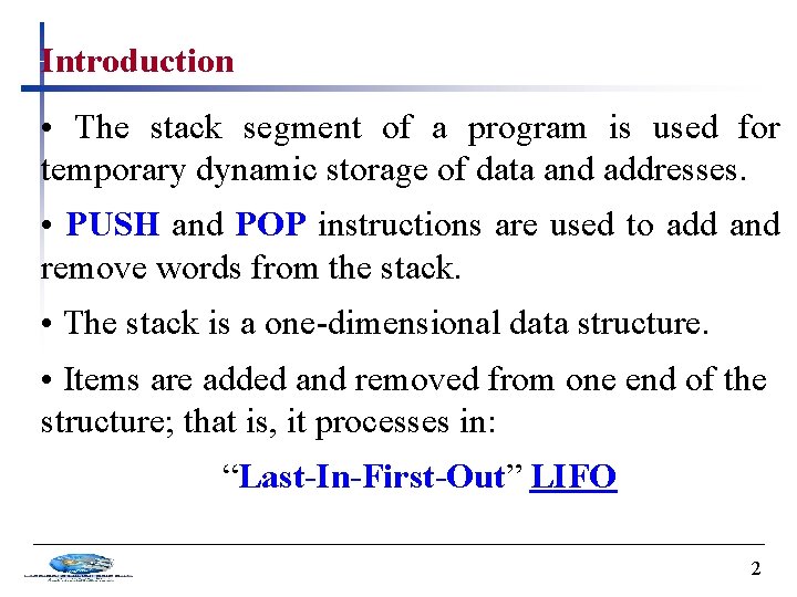 Introduction • The stack segment of a program is used for temporary dynamic storage
