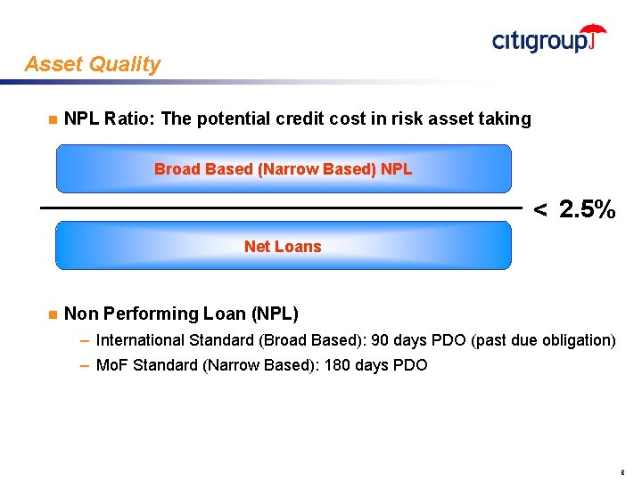 Asset Quality n NPL Ratio: The potential credit cost in risk asset taking Broad
