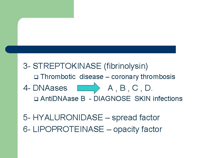 3 - STREPTOKINASE (fibrinolysin) q Thrombotic disease – coronary thrombosis 4 - DNAases q