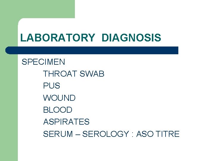 LABORATORY DIAGNOSIS SPECIMEN THROAT SWAB PUS WOUND BLOOD ASPIRATES SERUM – SEROLOGY : ASO