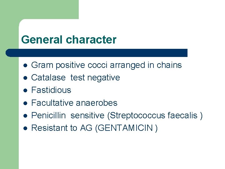 General character l l l Gram positive cocci arranged in chains Catalase test negative