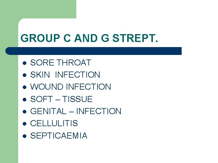 GROUP C AND G STREPT. l l l l SORE THROAT SKIN INFECTION WOUND