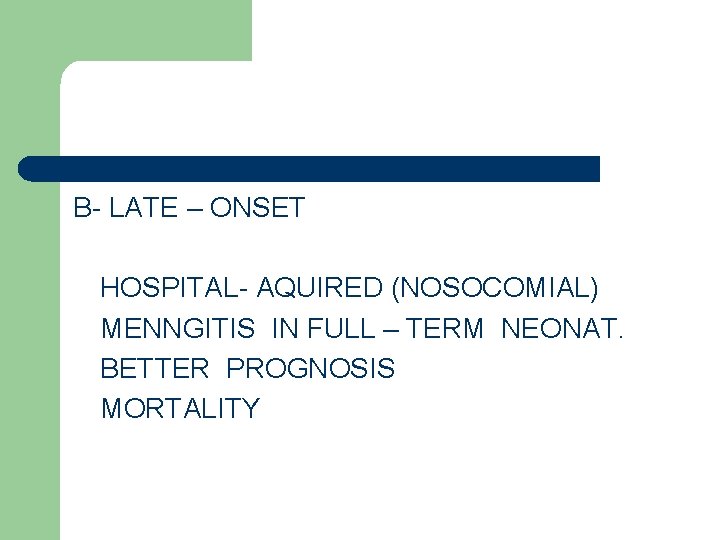 B- LATE – ONSET HOSPITAL- AQUIRED (NOSOCOMIAL) MENNGITIS IN FULL – TERM NEONAT. BETTER