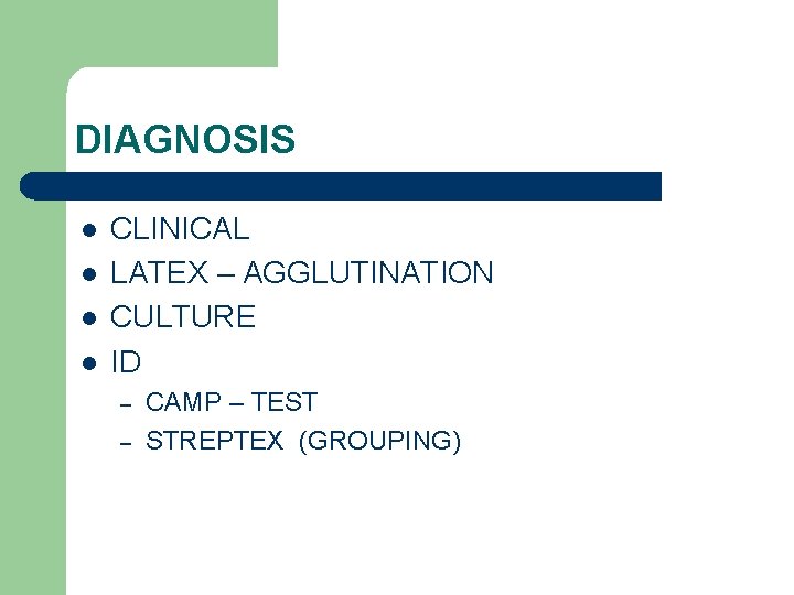 DIAGNOSIS l l CLINICAL LATEX – AGGLUTINATION CULTURE ID – – CAMP – TEST
