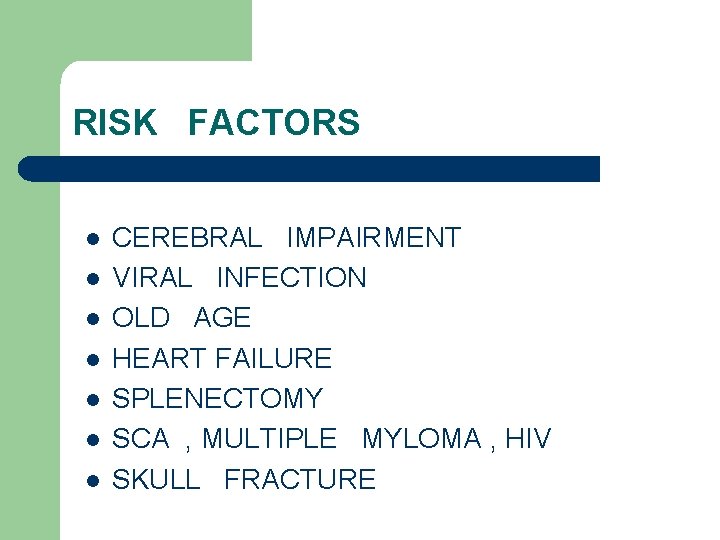 RISK FACTORS l l l l CEREBRAL IMPAIRMENT VIRAL INFECTION OLD AGE HEART FAILURE