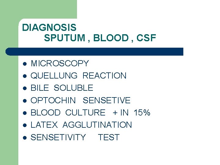 DIAGNOSIS SPUTUM , BLOOD , CSF l l l l MICROSCOPY QUELLUNG REACTION BILE