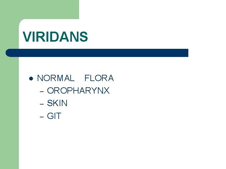 VIRIDANS l NORMAL FLORA – OROPHARYNX – SKIN – GIT 