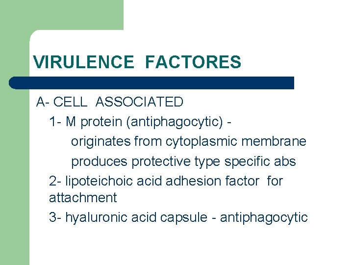 VIRULENCE FACTORES A- CELL ASSOCIATED 1 - M protein (antiphagocytic) originates from cytoplasmic membrane