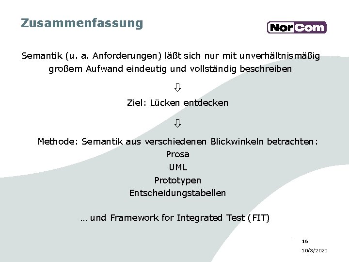 Zusammenfassung Semantik (u. a. Anforderungen) läßt sich nur mit unverhältnismäßig großem Aufwand eindeutig und