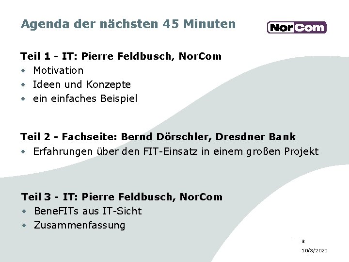 Agenda der nächsten 45 Minuten Teil 1 - IT: Pierre Feldbusch, Nor. Com •
