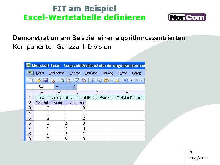 FIT am Beispiel Excel-Wertetabelle definieren Demonstration am Beispiel einer algorithmuszentrierten Komponente: Ganzzahl-Division 9 10/3/2020