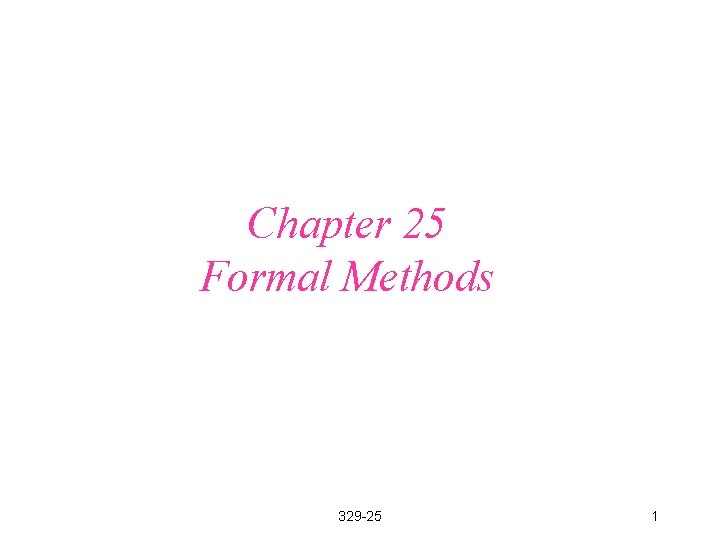 Chapter 25 Formal Methods 329 -25 1 