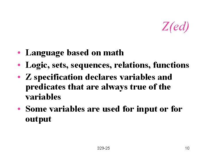 Z(ed) • Language based on math • Logic, sets, sequences, relations, functions • Z