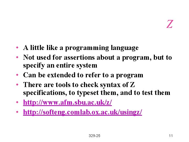 Z • A little like a programming language • Not used for assertions about