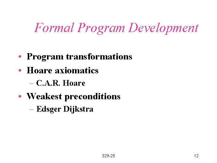 Formal Program Development • Program transformations • Hoare axiomatics – C. A. R. Hoare