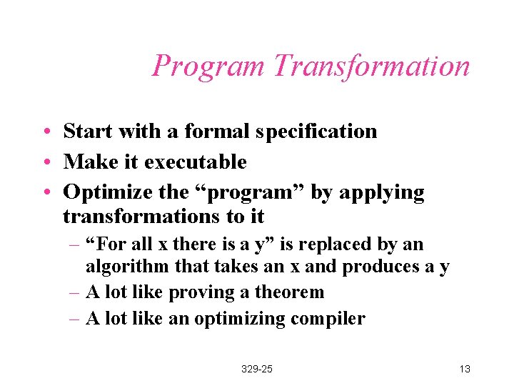 Program Transformation • Start with a formal specification • Make it executable • Optimize