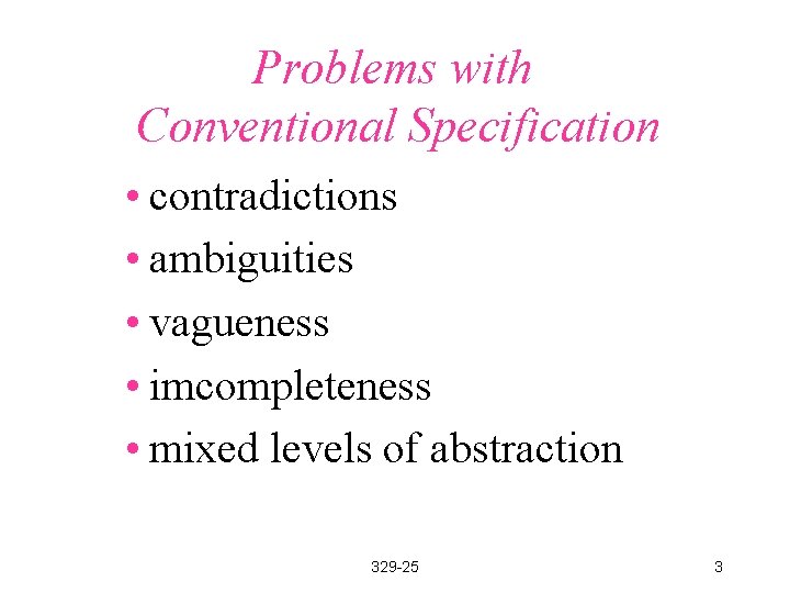 Problems with Conventional Specification • contradictions • ambiguities • vagueness • imcompleteness • mixed