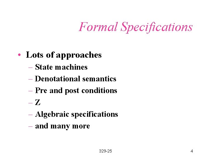 Formal Specifications • Lots of approaches – State machines – Denotational semantics – Pre