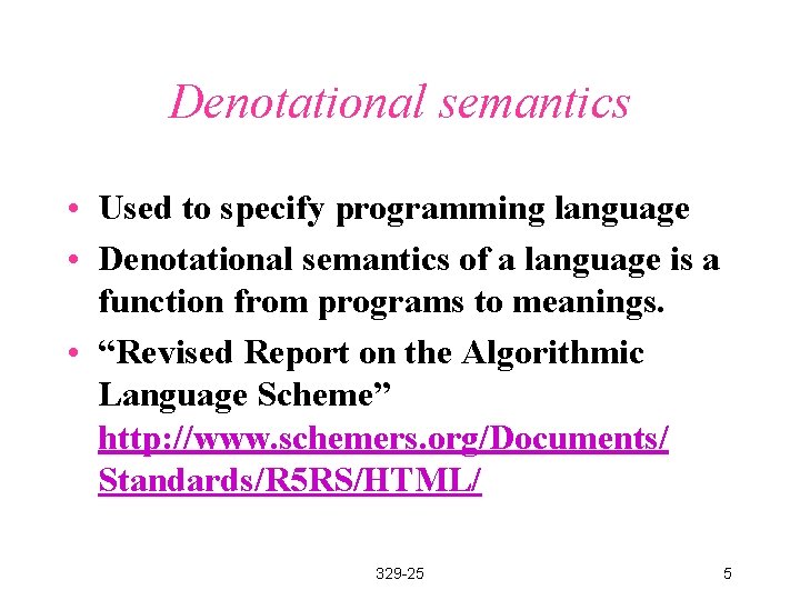 Denotational semantics • Used to specify programming language • Denotational semantics of a language