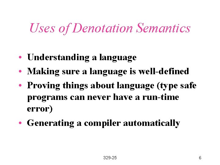 Uses of Denotation Semantics • Understanding a language • Making sure a language is