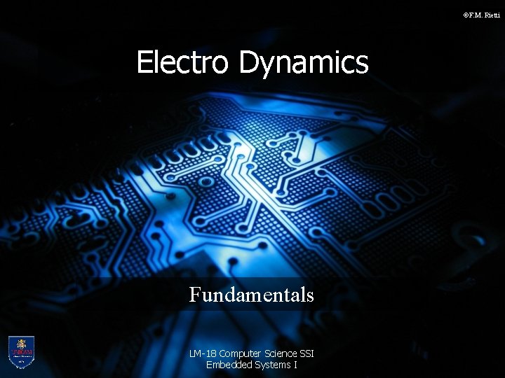 ©F. M. Rietti Electro Dynamics Fundamentals LM-18 Computer Science SSI Embedded Systems I 