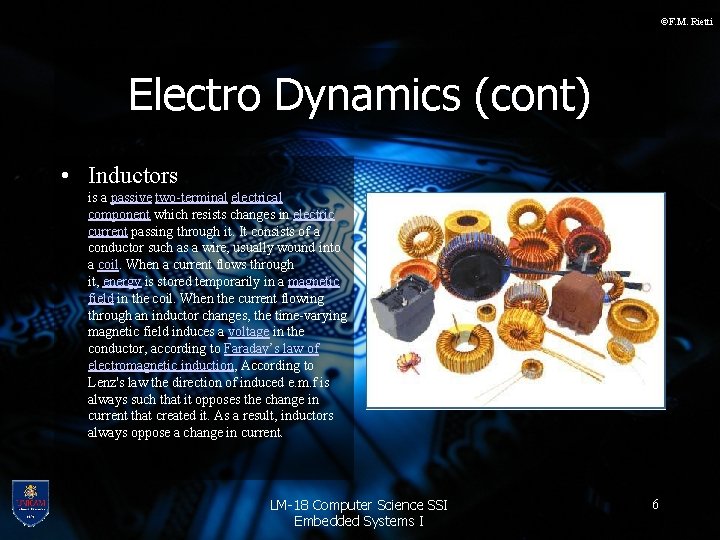 ©F. M. Rietti Electro Dynamics (cont) • Inductors is a passive two-terminal electrical component