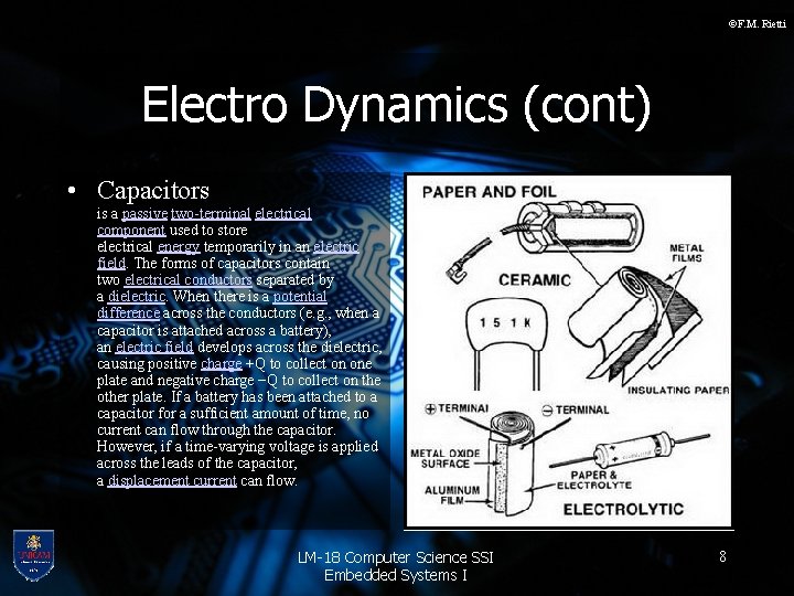 ©F. M. Rietti Electro Dynamics (cont) • Capacitors is a passive two-terminal electrical component
