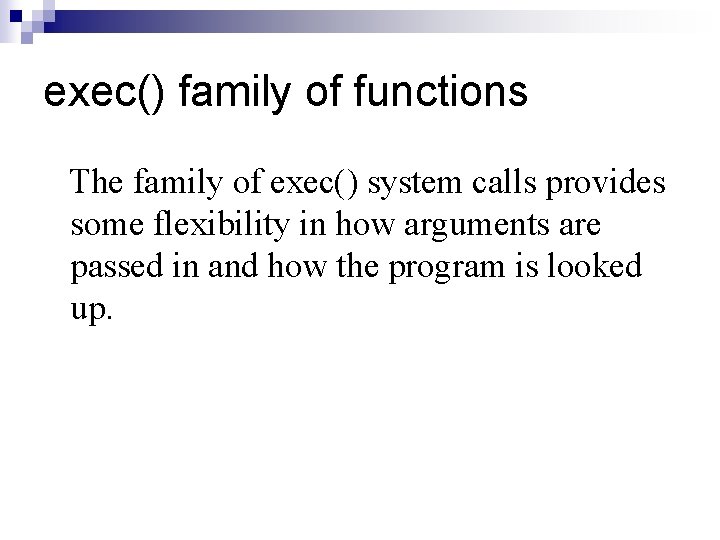 exec() family of functions The family of exec() system calls provides some flexibility in exec() family of functions The family of exec() system calls provides some flexibility in