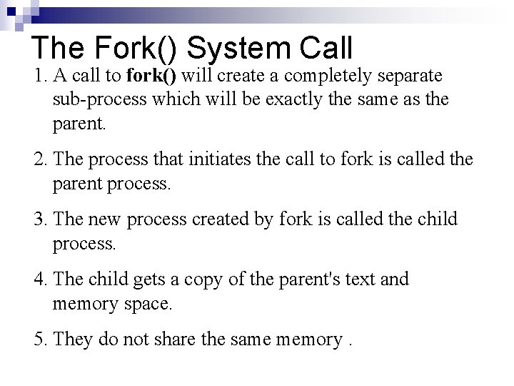 The Fork() System Call 1. A call to fork() will create a completely separate