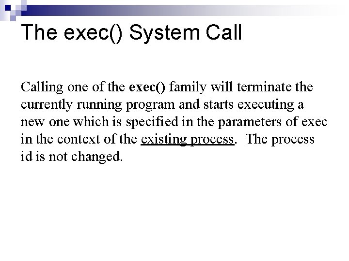 The exec() System Calling one of the exec() family will terminate the currently running