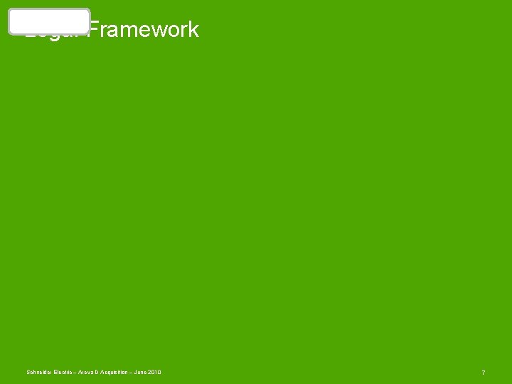 Introduction Legal Framework Schneider Electric – Areva D Acquisition – June 2010 7 