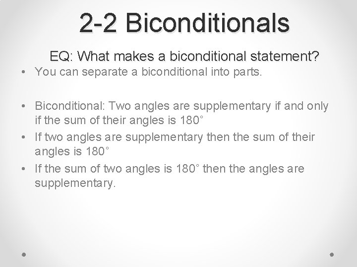 2 -2 Biconditionals EQ: What makes a biconditional statement? • You can separate a