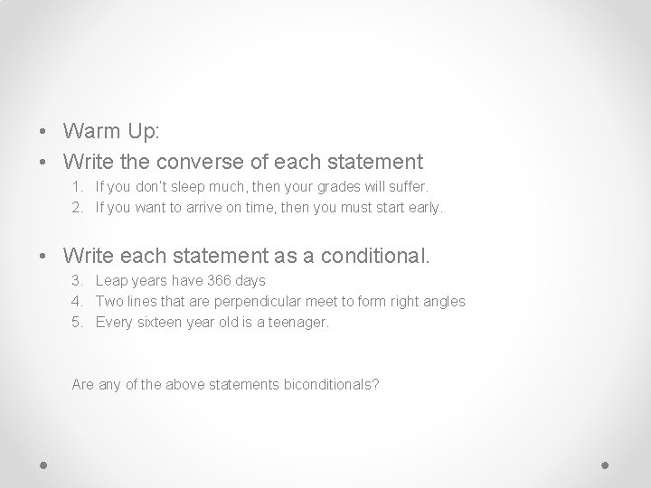  • Warm Up: • Write the converse of each statement 1. If you
