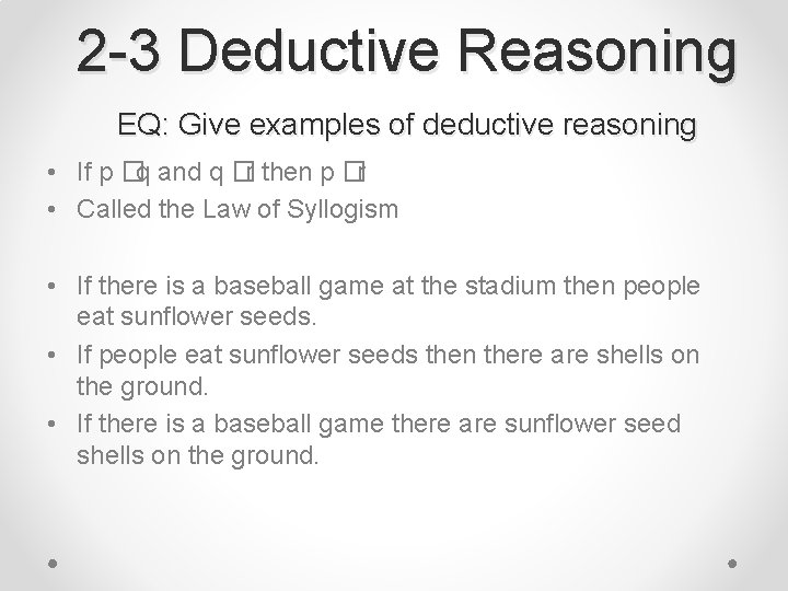 2 -3 Deductive Reasoning EQ: Give examples of deductive reasoning • If p �q