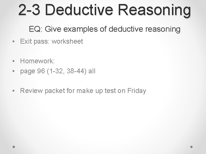 2 -3 Deductive Reasoning EQ: Give examples of deductive reasoning • Exit pass: worksheet