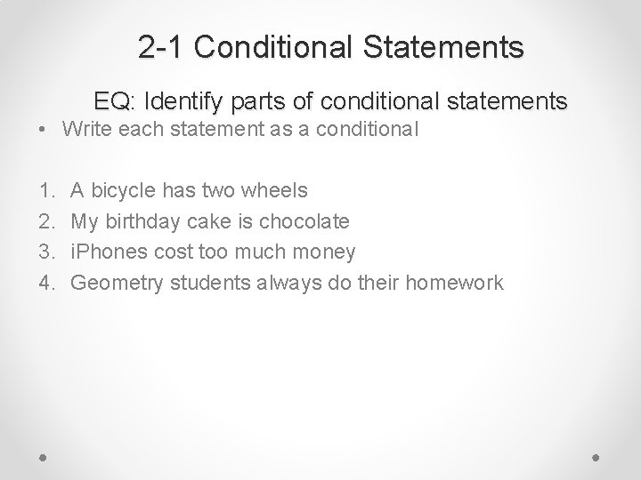 2 -1 Conditional Statements EQ: Identify parts of conditional statements • Write each statement