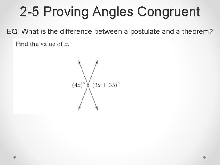 2 -5 Proving Angles Congruent EQ: What is the difference between a postulate and