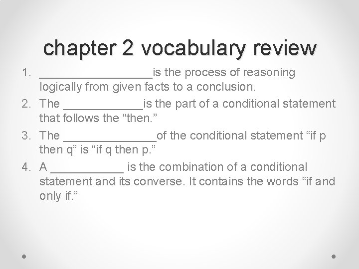 chapter 2 vocabulary review 1. _________is the process of reasoning logically from given facts