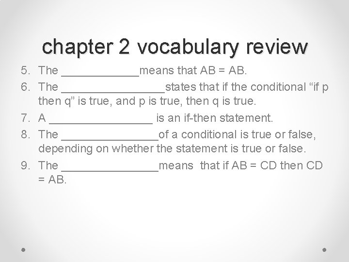 chapter 2 vocabulary review 5. The ______means that AB = AB. 6. The ________states