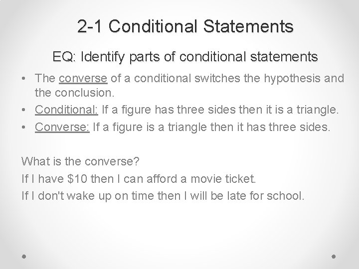 2 -1 Conditional Statements EQ: Identify parts of conditional statements • The converse of