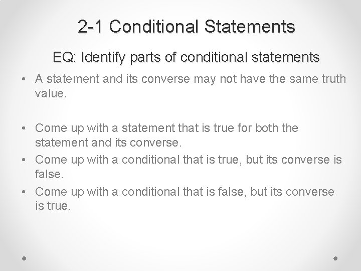 2 -1 Conditional Statements EQ: Identify parts of conditional statements • A statement and