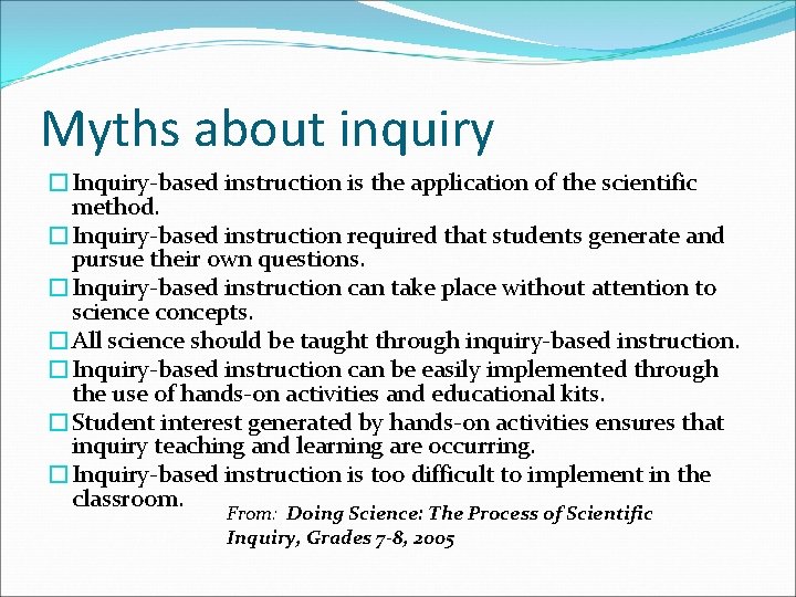 Myths about inquiry �Inquiry-based instruction is the application of the scientific method. �Inquiry-based instruction