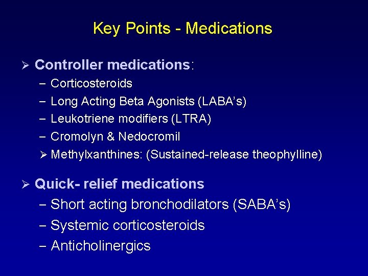 Key Points - Medications Ø Controller medications: – Corticosteroids – Long Acting Beta Agonists