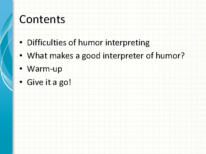 Contents • • Difficulties of humor interpreting What makes a good interpreter of humor?