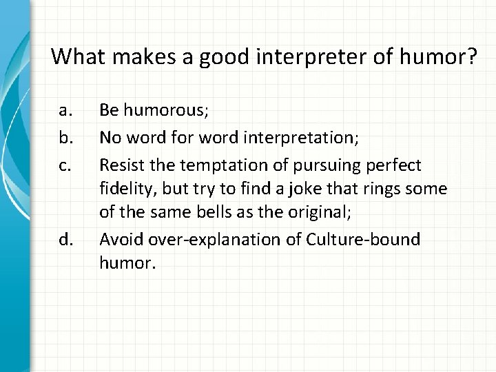 What makes a good interpreter of humor? a. b. c. d. Be humorous; No