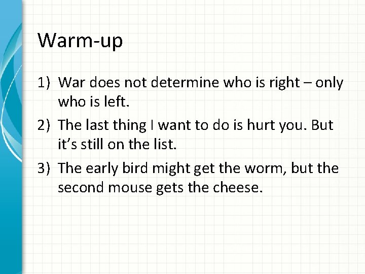 Warm-up 1) War does not determine who is right – only who is left.