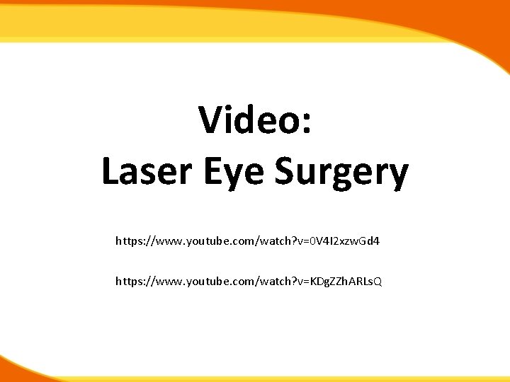 Video: Laser Eye Surgery https: //www. youtube. com/watch? v=0 V 4 I 2 xzw.