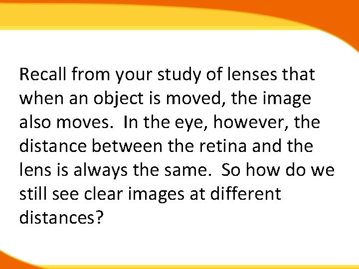 Recall from your study of lenses that when an object is moved, the image